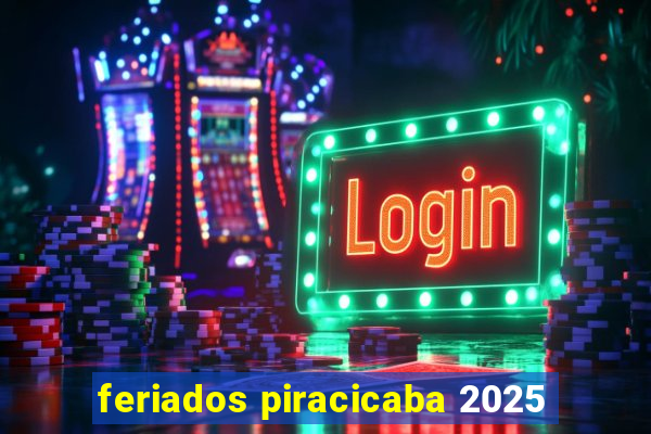 feriados piracicaba 2025